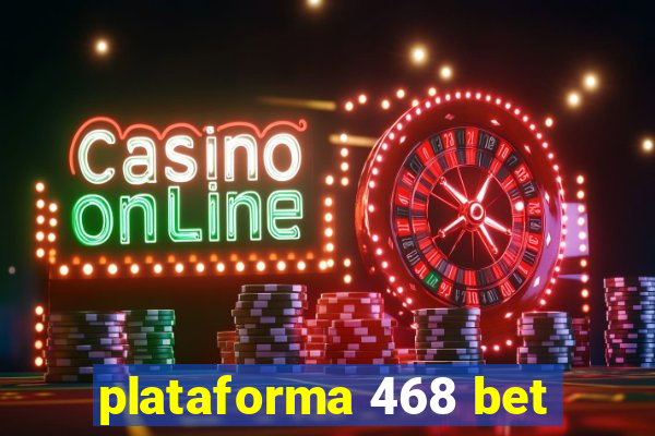 plataforma 468 bet